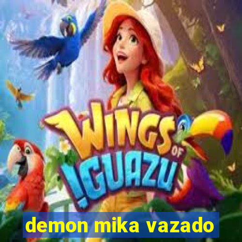 demon mika vazado